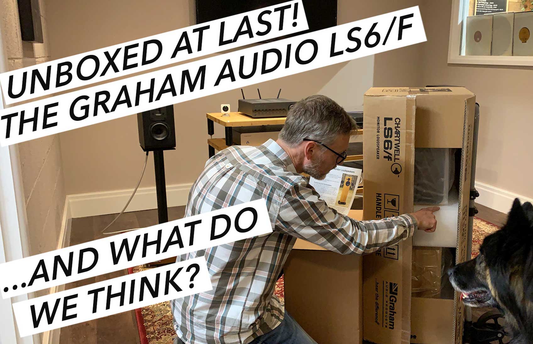 The Graham Audio Chartwell LS6/f... Unboxing and First Impressions!